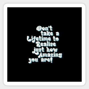 Realise how Amazing you are, Appreciate yourself - positive slogan Sticker